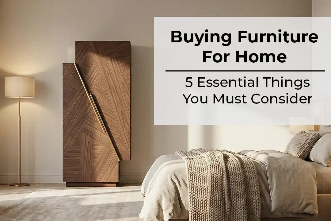 Buying Home Furniture: 5 Essential Things You Must Consider – Comfort Halt