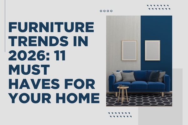 Furniture Trends in 2026: 11 Must Haves for Your Home