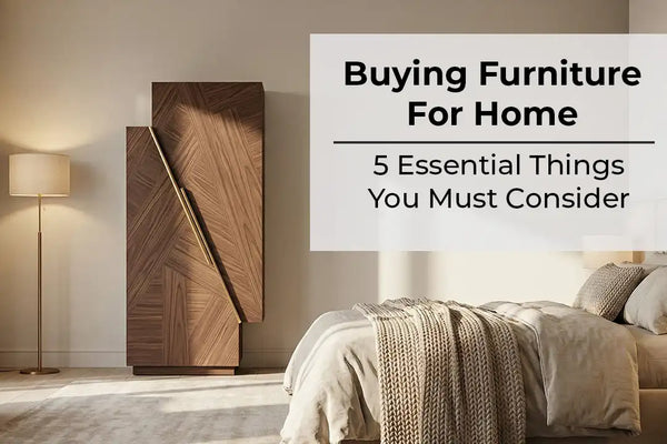 Buying Home Furniture: 5 Essential Things You Must Consider